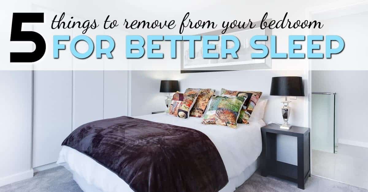 5 Things To Remove From Your Bedroom For A Better Night S Sleep