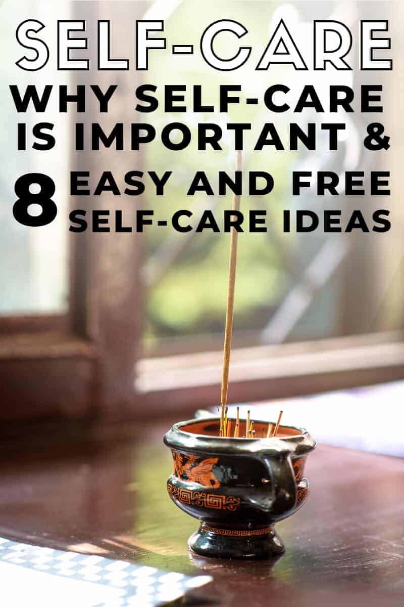 Why Self-Care is Important & 8 Easy and Free Self-Care Ideas