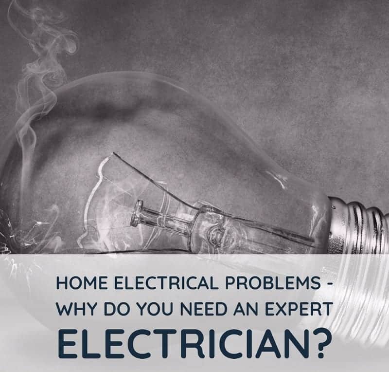 Home Electrical Problems – Why Do You Need An Expert Electrician?