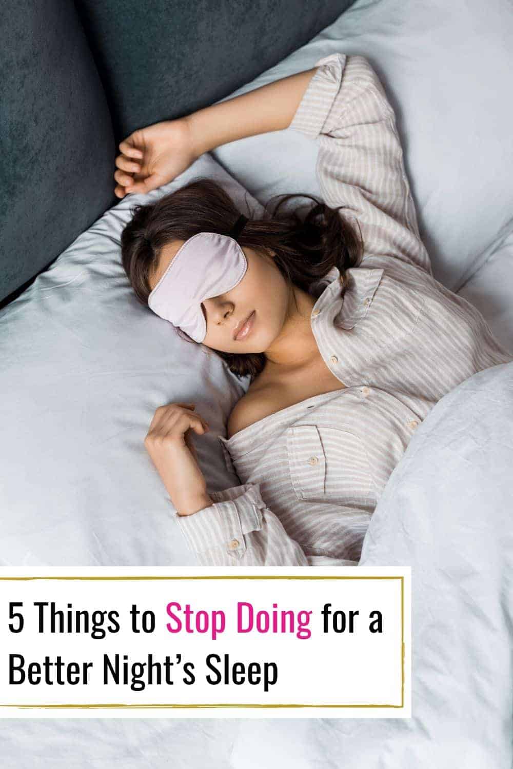 5 Things to Stop Doing for a Better Night’s Sleep