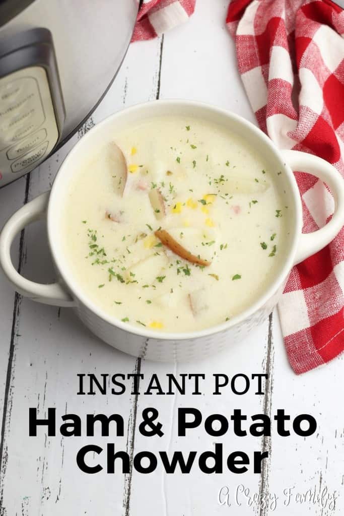 Instant Pot Ham and Potato Chowder A Crazy Family