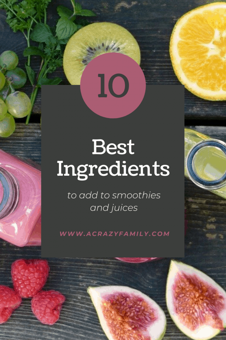 10 Best Ingredients To Put In Smoothies And Juices A Crazy Family