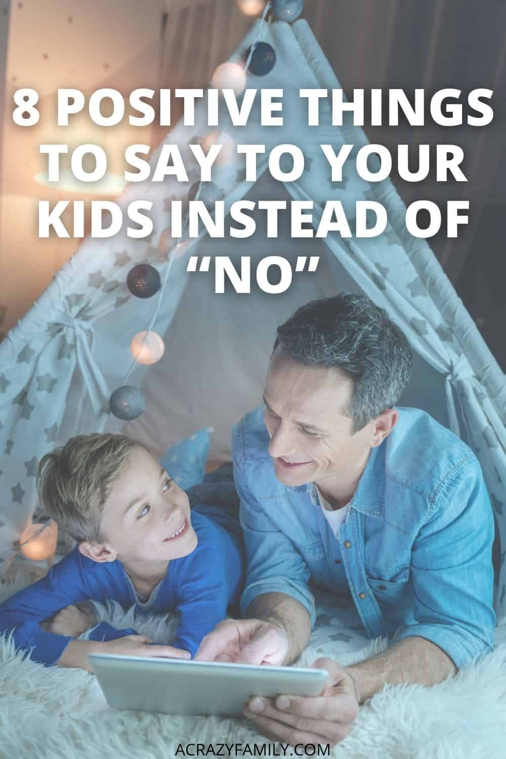 8 Positive Things to Say to Your Kids Instead of “NO”