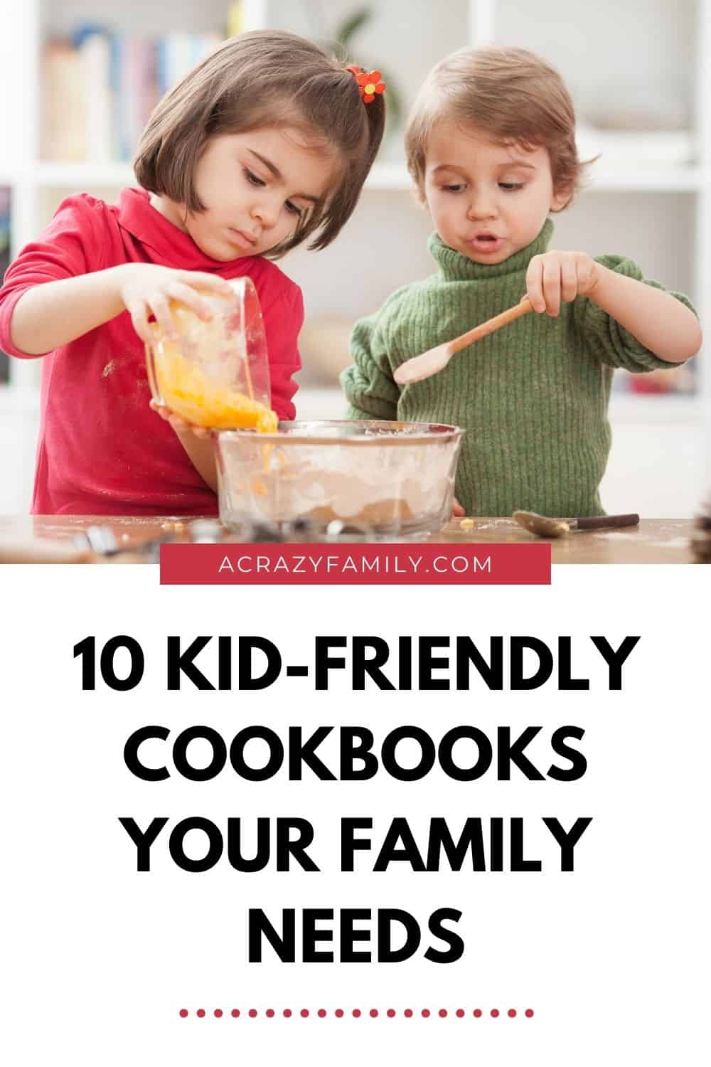 10 Kid-Friendly Cookbooks Your Family Needs - A Crazy Family